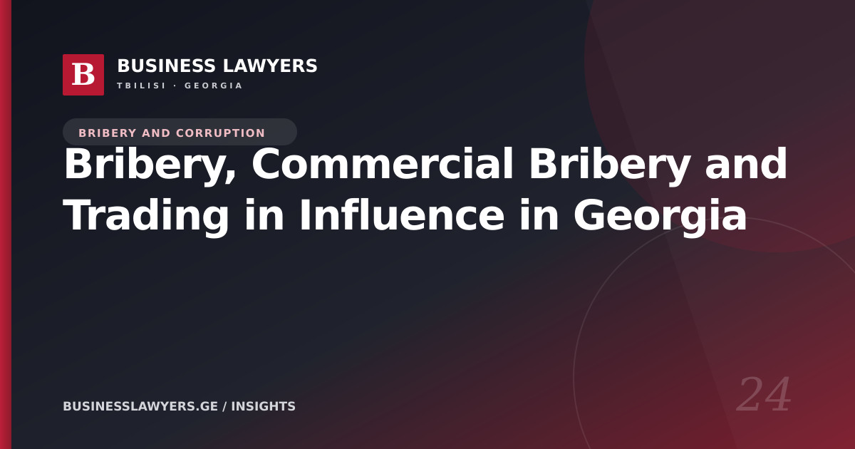 Bribery, Commercial Bribery and Trading in Influence in Georgia
