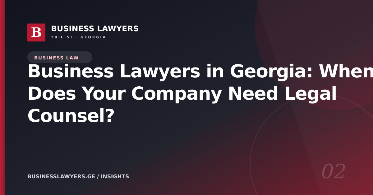 Business Lawyers in Georgia: When Does Your Company Need Legal Counsel?