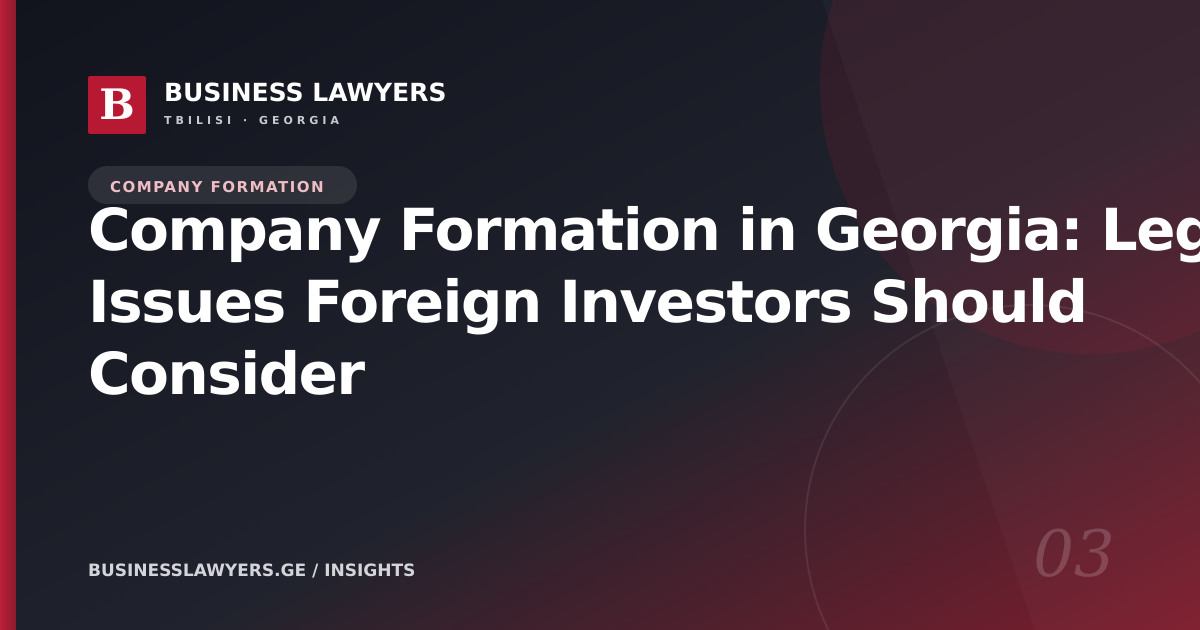 Company Formation in Georgia: Legal Issues Foreign Investors Should Consider