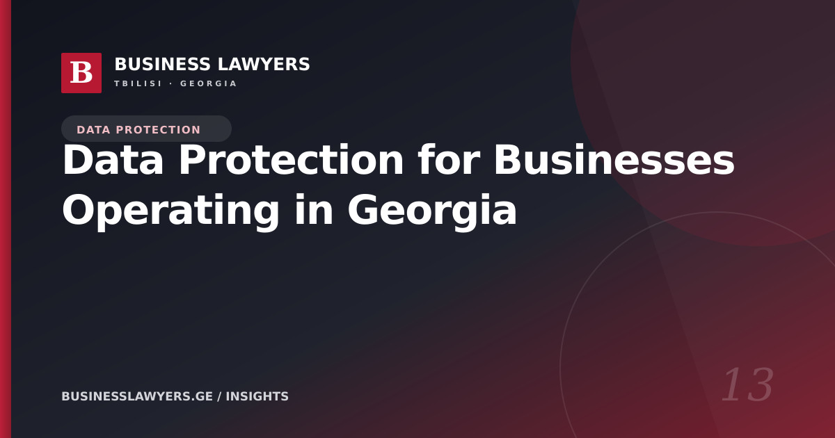 Data Protection for Businesses Operating in Georgia