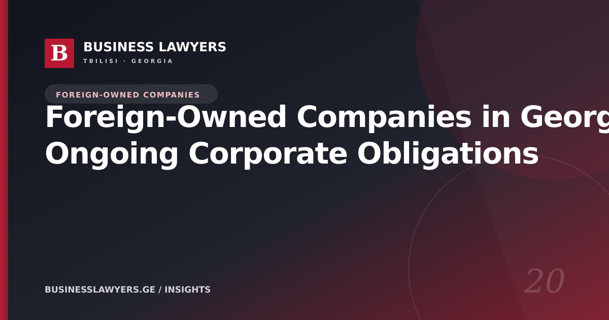 Foreign-Owned Companies in Georgia: Ongoing Corporate Obligations