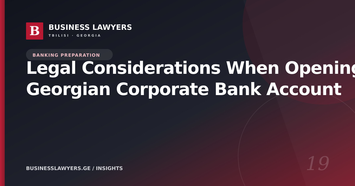 Legal Considerations When Opening a Georgian Corporate Bank Account