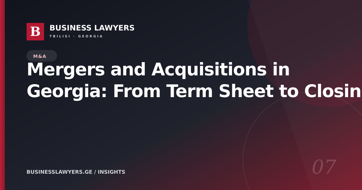 Mergers and Acquisitions in Georgia: From Term Sheet to Closing