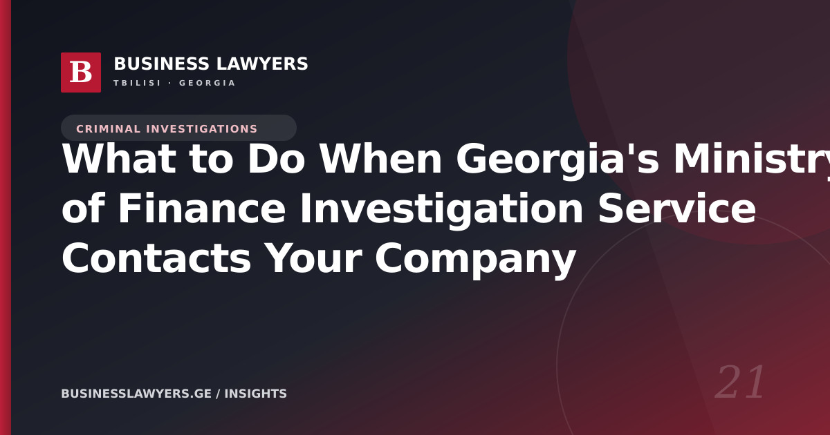 What to Do When Georgia's Ministry of Finance Investigation Service Contacts Your Company