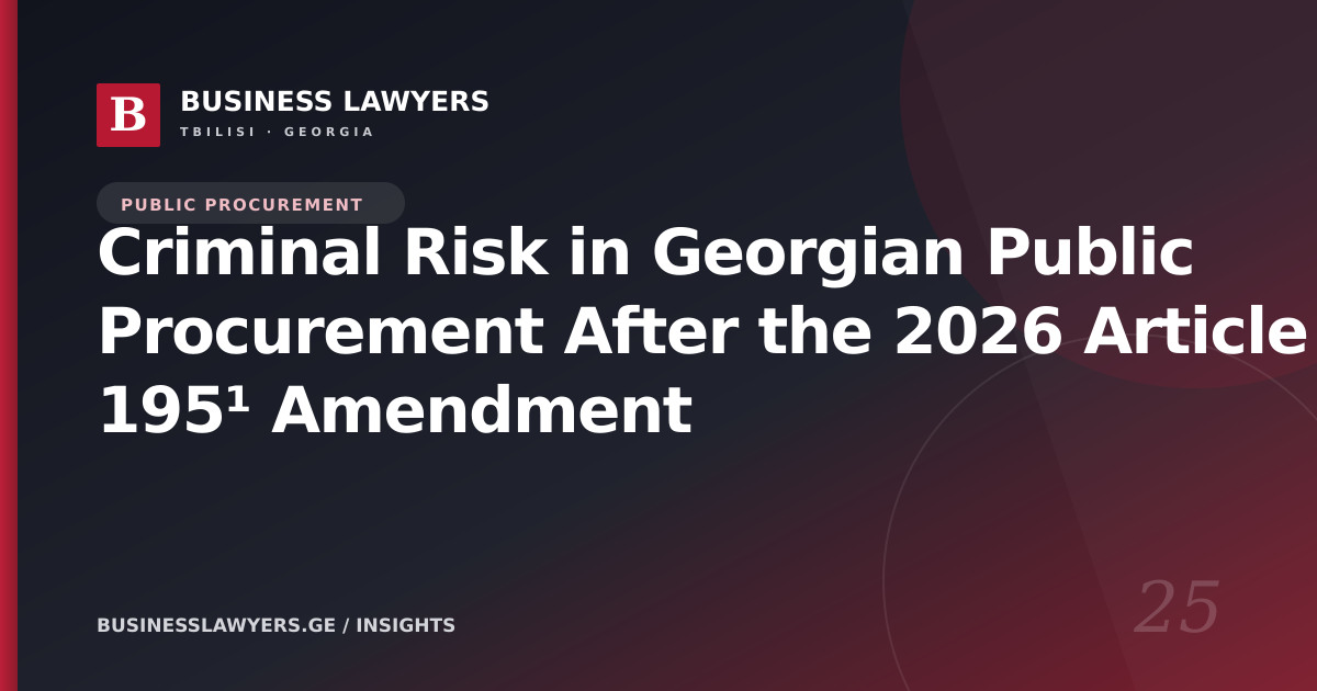 Criminal Risk in Georgian Public Procurement After the 2026 Article 195¹ Amendment