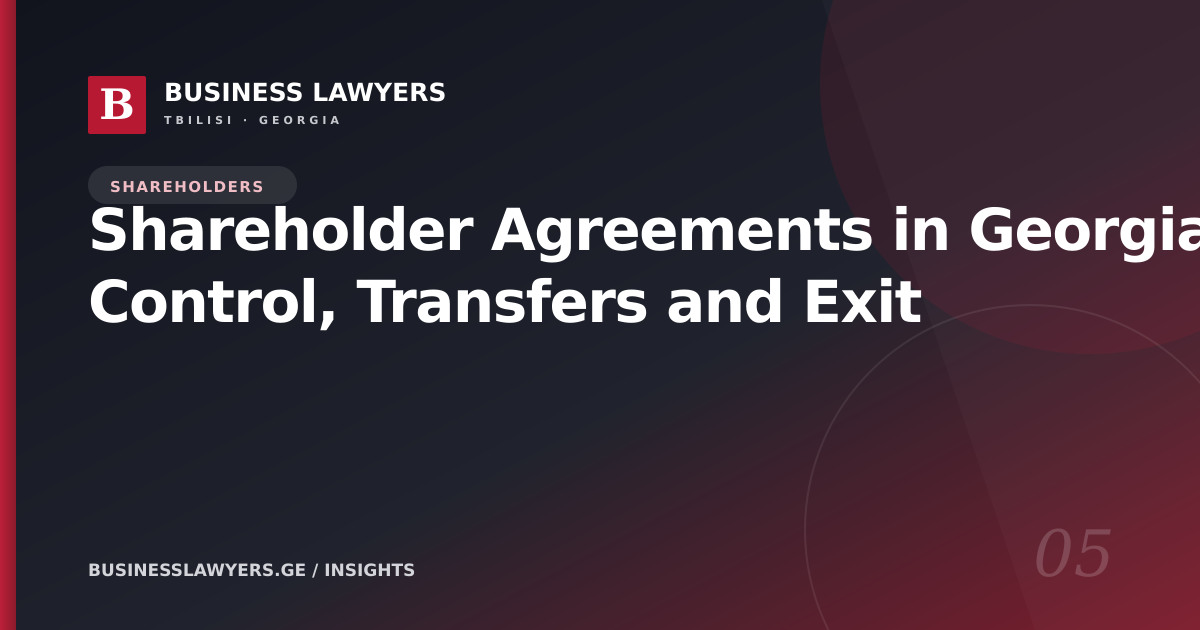 Shareholder Agreements in Georgia: Control, Transfers and Exit